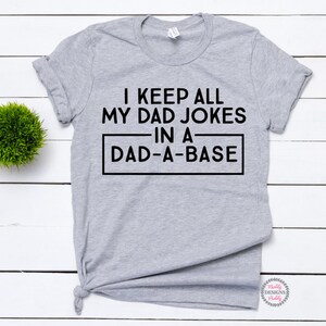 Funny Dad Shirt, Dad Jokes, Fathers Day Gift, Dad Shirt, Daddy Shirt, I Keep All My Dad Jokes In A Dad A Base Shirt, New Dad Shirt, Best Dad
