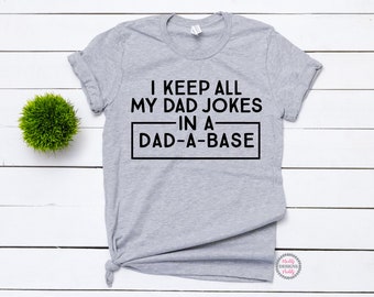 Funny Dad Shirt, Dad Jokes, Fathers Day Gift, Dad Shirt, Daddy Shirt, I Keep All My Dad Jokes In A Dad A Base Shirt, New Dad Shirt, Best Dad
