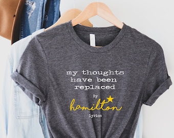 My Thoughts Have Been Replaced by Hamilton Lyrics Shirt, Hamilton Shirt, Rise Up Work! Hamilton on Broadway,  Kids Size AVAILABLE!