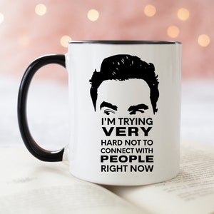 I'M Trying Very Hard Not To Connect With People Right Now, David Rose Coffee Mug, Ew David Cup, Mug gift