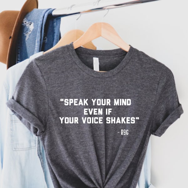 RBG Shirt, Ruth Bader Ginsburg t-shirt, Womens Right Shirt, Notorious RBG quote, Feminism Shirt, Speak Your Mind Even If Your Voice Shakes