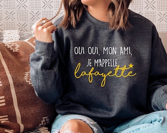 Hamilton Lafayette SweatShirt, Oui Oui Mon Ami Je M'apelle Lafayette, Hamilton French Shirt, Rise up, Hamilton on Broadway, Hamilton Shirt