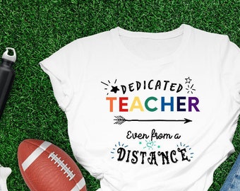 Dedicated Teacher Even From A Distance, Teacher Tee, Tshirt for Teachers, Distance Learning Teacher, Virtual Teacher Shirt, Gift for Teacher