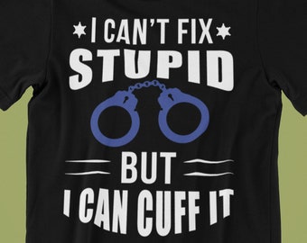 Can't Fix Stupid Law Enforcement Tee l Police shirt l Thin Blue Line l Back the Blue Shirt l First responder Apparel l Cop Shirt l Law