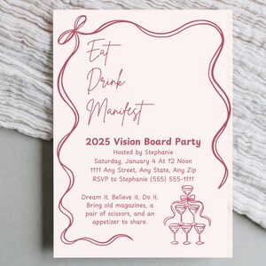 May include: A pink invitation with a red outline for a 2025 Vision Board Party hosted by Stephanie. The invitation includes the date, time, address, and RSVP information. It also includes the text "Eat, Drink, Manifest" and a drawing of a champagne tower.