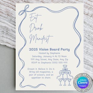 May include: A blue and white invitation for a 2025 Vision Board Party hosted by Stephanie. The invitation includes the date, time, address, and RSVP information. It also includes the text "Eat, Drink, Manifest" and a graphic of a champagne tower.