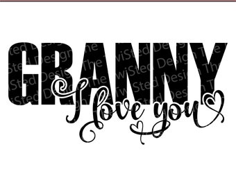 Granny We Love You - Granny SVG - Granny Cut File - Love My Granny - Grandkid Shirt - We Love You svg - Granny LOVE - Grandma Shirt - granny
