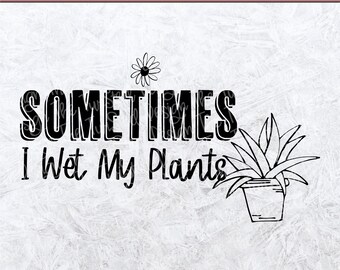Wet My Plant svg - crazy plant lady - Plant svg - Gardening svg - succulent svg - plant mom svg - svg - png - green thumb - plant quote
