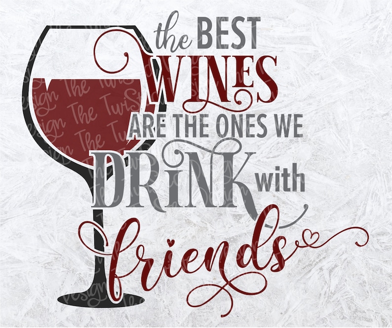 May include: A graphic design with a wine glass and the text "the BEST WINES ARE THE ONES WE DRINK with friends".