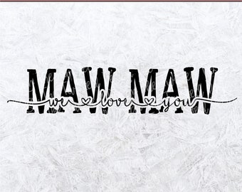 MawMaw We Love You - MawMaw SVG - Cut File - Love My MawMaw- Grandkid Shirt - We Love You svg - MawMaw LOVE - Grandma Shirt