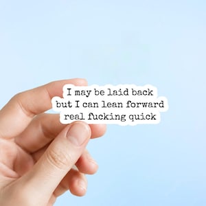 Funny Sarcastic Sticker, Laid Back But I Can Lean Forward Real Quick, Adult Humor Sticker, Funny Quote Decal, Sassy Sticker