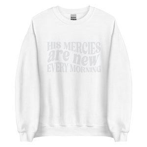 Trendy Christian Sweatshirt His Mercies Are New Bible Verse Shirt Religious Sweatshirt Jesus Sweatshirt Faith Crewneck Christian Apparel