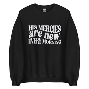 Trendy Christian Sweatshirt His Mercies Are New Bible Verse Shirt Religious Sweatshirt Jesus Sweatshirt Faith Crewneck Christian Apparel