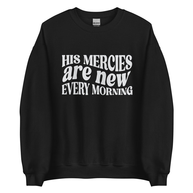 Trendy Christian Sweatshirt His Mercies Are New Bible Verse Shirt Religious Sweatshirt Jesus Sweatshirt Faith Crewneck Christian Apparel