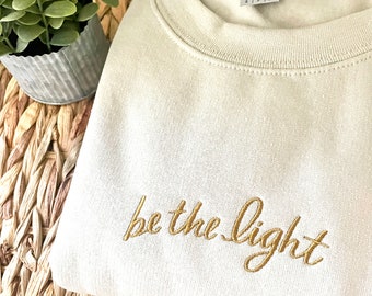 Embroidered Be The Light Christian Sweatshirt Gift For Her Bible Verse Sweater Faith Outfit for Teen Gift for Mom Christmas Gift