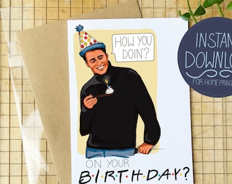 Printable Joey birthday Card - Funny Friends Themed Birthday Card  Featuring Joey - "How you doin'... on your Birthday"