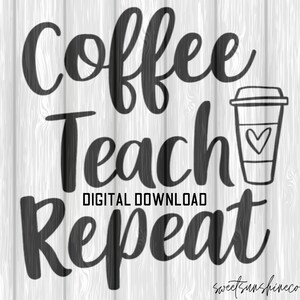 Coffee Teach Repeat Digital Download SVG File-Cutting Template- Vector Art Commercial & Personal Use- Cricut,Cameo,Silhouette