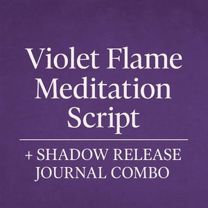 May include: Purple background with white text that reads "Violet Flame Meditation Script + SHADOW RELEASE JOURNAL COMBO".
