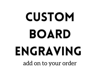 Custom Board Engraving - add on to your order