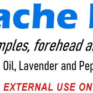 May include: White background with blue text that reads "Headache Relief." Below, the text says "Massage into temples, forehead and back of neck." The text "Contents: Sweet Almond Oil, Lavender and Peppermint Essential Oils" is also present. The words "FOR EXTERNAL USE ONLY" are in red.