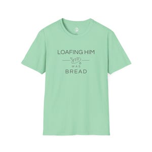 Loafing Him Was Bread Sourdough Concert Tee Softstyle T-Shirt