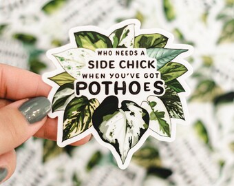 Who Needs A Side Chick When You've Got Pothos| vinyl sticker | gifts for plant lovers | Plant art stickers for laptop|