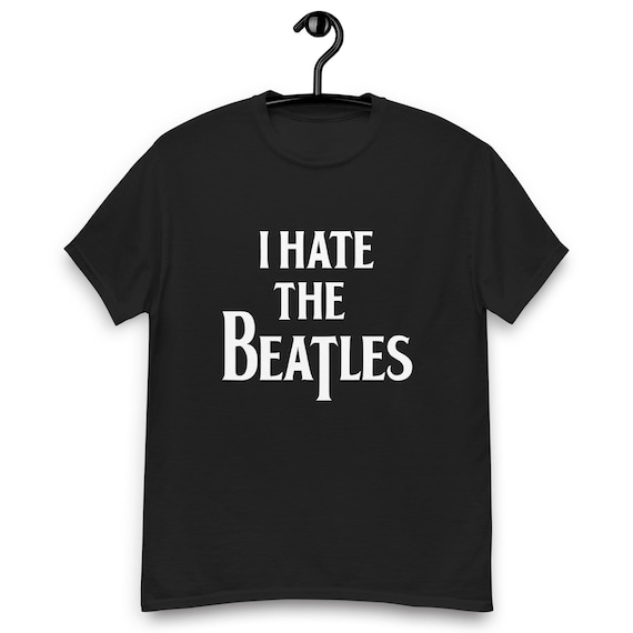 I Hate the Beatles - Black Unisex T-shirt - Etsy