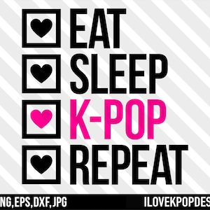 Eat Sleep K-Pop Repeat - SVG Png Dxf Eps Jpg Cricut Silhouette Shirt BTS Army Blackpink exo nct Got7 MonstaX want to One 17 Stray Kids Ateez