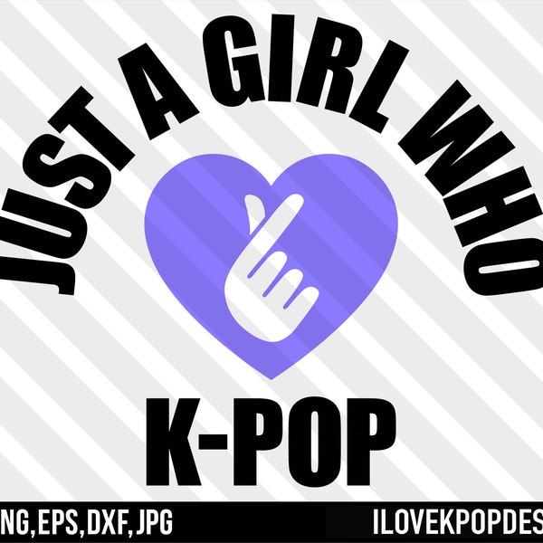 Just A Girl Who Loves K-Pop - Purple Heart Fingers- SVG Png Dxf Eps Jpg Cricut Silhouette BTS Shirt V Jungkook Jimin Suga Jin RM J-Hope Army