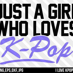 Nur ein Mädchen, das K-Pop liebt - Svg Png Dxf Eps Jpg Cricut Silhouette Shirt K-Pop BTS Stray Kinder exo Monsta X NCT 127 Blackpink Got7 ATEEZ