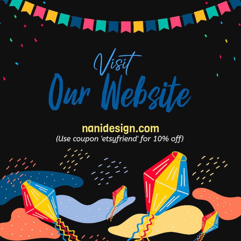 May include: A colorful graphic with a black background featuring a banner of flags, confetti, and kites. The text reads "Visit Our Website nanidesign.com (Use coupon 'etsyfriend' for 10% off)"