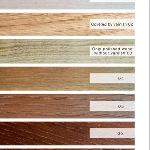 May include: Seven wood samples showing different shades of brown, from light to dark. The samples are labelled with numbers 01 through 07. The text "Covered by varnish 02" and "Only polished wood without varnish 03" are also visible. The text "COLORS MAY VARY BASED UPON YOUR SCREEN RESOLUTION AND OTHER COMPUTER SETTINGS OUTSIDE OF OUR CONTROL." is at the bottom of the image.