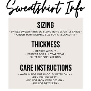 May include: Sweatshirt Info: Sizing runs slightly large, order your normal size for a relaxed fit. Thickness: Medium weight, perfect for all year wear, suitable for layering. Care Instructions: Wash inside out in cold water only, dry on low heat, do not iron over design, do not dry clean. Little Looks Co.