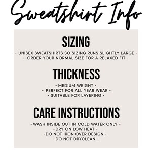 May include: Sweatshirt Info: Sizing runs slightly large, order your normal size for a relaxed fit. Thickness: Medium weight, perfect for all year wear, suitable for layering. Care Instructions: Wash inside out in cold water only, dry on low heat, do not iron over design, do not dry clean. Little Looks Co.