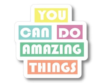 You Can Do Amazing Things Sticker, Waterproof Vinyl Sticker Decal, Encouraging Sticker, Motivational Sticker Quote, Inspirational Sticker
