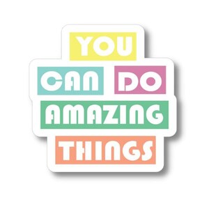 You Can Do Amazing Things Sticker, Waterproof Vinyl Sticker Decal, Encouraging Sticker, Motivational Sticker Quote, Inspirational Sticker