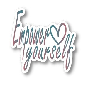 Empower Yourself, Motivational Waterproof Vinyl Sticker Decal, Encouraging Sticker, Motivational Sticker Quote