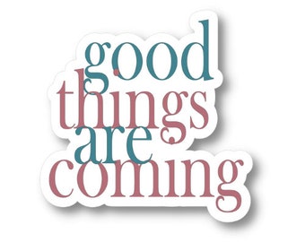 Good Things Are Coming, Law of Attraction Manifestation Sticker, Waterproof Vinyl Sticker Decal, Encouraging Motivational Quote