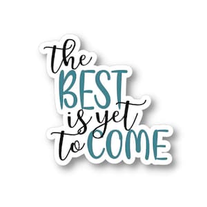 Le meilleur est à venir, autocollant vinyle imperméable, autocollant encourageant, autocollant motivant, citation sur la confiance en soi