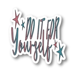 Do it for Yourself, Motivational Waterproof Vinyl Sticker Decal, Encouraging Sticker, Motivational Sticker Quote