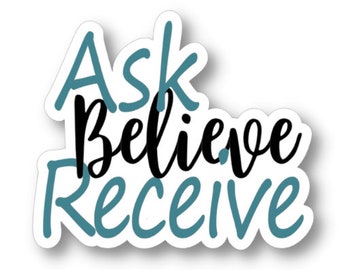 Ask Believe Receive, Law of Attraction Sticker, Waterproof Vinyl Sticker Decal, Manifest Sticker, Encouraging Sticker, Motivational Sticker