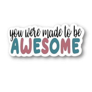 You Were Made to Be Awesome, Waterproof Vinyl Sticker Decal, Encouraging Sticker, Motivational Sticker Quote, Inspirational Quote Sticker