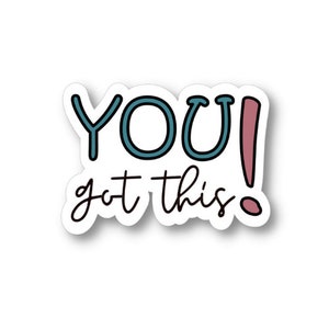 You Got This, Waterproof Vinyl Sticker Decal, Encouraging Sticker, Motivational Sticker Quote