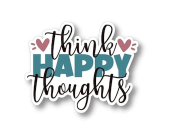 Think Happy Thoughts, Waterproof Vinyl Sticker Decal, Encouraging Sticker, Motivational Sticker Quote, Law of Attraction