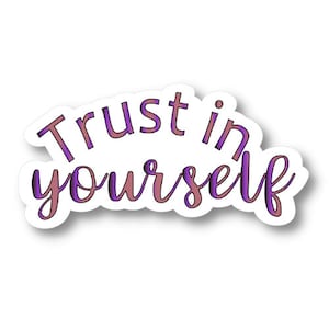Trust in Yourself, Waterproof Vinyl Sticker Decal, Encouraging Sticker, Motivational Sticker Quote