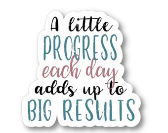 A Little Progress Each Day Adds Up to Big Results, Waterproof Vinyl Sticker Decal, Entrepreneur Sticker, Motivational Sticker Quote