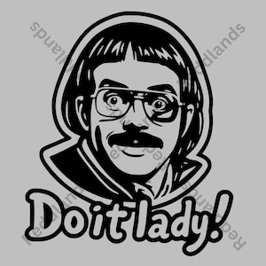 May include: Black and white graphic of a man with glasses and a mustache. The text "Doit lady!" is below the image. The image is on a gray background.