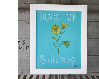 Buck Up Buttercup Art Print/ Hand Drawn in USA