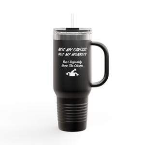 Not My Circus, Not My Monkeys, But I Definitely Know The Clowns - Insulated Stainless Travel Mug, 40oz