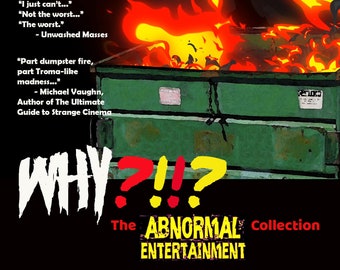 May include: A green dumpster is on fire with flames rising from the top. The text "WHY!?" is written in white and red letters. The text "The ABNORMAL Collection ENTERTAINMENT" is written in yellow and black letters.